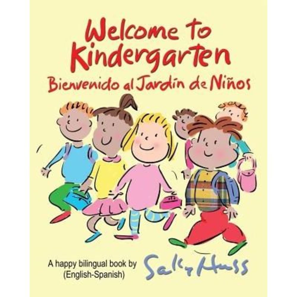 Welcome to Kindergarten: Bienvenido al Jardin de Ninos -- Sally Huss